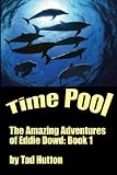 TIME POOL: The Amazing Adventures of Eddie Dowd (Book I of a Trilogy)