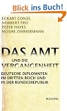 Das Amt und die Vergangenheit: Deutsche Diplomaten im Dritten Reich und in der Bundesrepublik