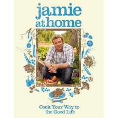 Jamie at Home: Cook Your Way to the Good Life