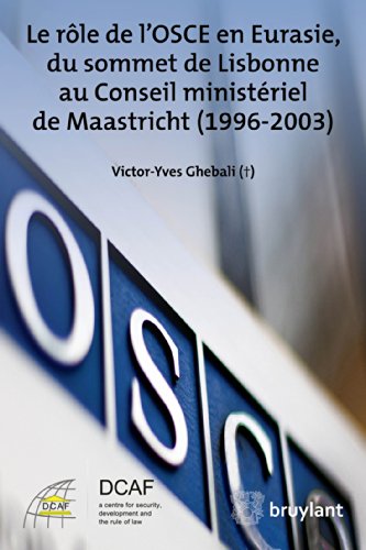 Le rôle de l'OSCE en Eurasie, du sommet de Lisbonne au Conseil ministériel de Maastricht (1996-2003) (French Edition)