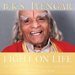 Light on Life: The Yoga Journey to Wholeness, Inner Peace, and Ultimate Freedom