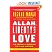 Allah, Liberty and Love: The Courage to Reconcile Faith and Freedom