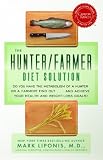 The Hunter/Farmer Diet Solution: Do You Have the Metabolism of a Hunter or a Farmer? Find Out...and Achieve Your Health and Weight-Loss Goals