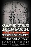 Jack the Ripper and the Case for Scotland Yard s Prime Suspect
