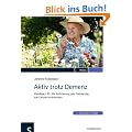 Aktiv trotz Demenz: Handbuch f�r die Aktivierung und Betreuung von Demenzerkrankten