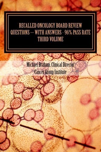 Recalled Oncology Board Review Questions - With Answers - 96% Pass Rate - Third Edition by Mr Michael Braham (2014-03-02)