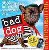 Produkt-Bild: (Bad Dog Page-A-Day Calendar: 365 Outspoken, Indescent & Overdressed Dogs (2012)) By Workman Publishing (Author) calendar on (07 , 2011)