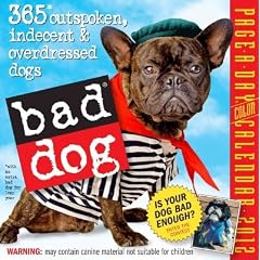 (Bad Dog Page-A-Day Calendar: 365 Outspoken, Indescent & Overdressed Dogs (2012)) By Workman Publishing (Author) calendar on (07 , 2011)