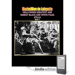 Hollywood and Europe Greatest and Rarest Black and White Films Stills. Book 1, 3rd Edition. (The Golden Age of Hollywood.)