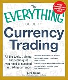 The Everything Guide to Currency Trading: All the tools,