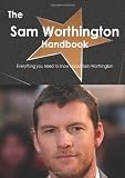 The Sam Worthington Handbook - Everything you need to know about Sam Worthington