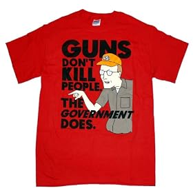 TS85 King of the Hill Guns Don't Kill People, The Government Does T-Shirt