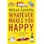 Whatever Makes You Happy