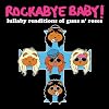 Rockabye Baby! Lullaby Renditions of Guns N' Roses