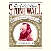They Called Him Stonewall: A Life of Lieutenant General T. J. Jackson, C.S.A. | [Burke Davis]