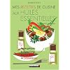 Mes recettes de cuisine aux huiles essentielles