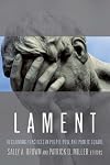 Lament : reclaiming practices in pulpit, pew, and public square