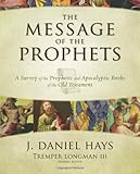 The Message of the Prophets: A Survey of the Prophetic and Apocalyptic Books of the Old Testament