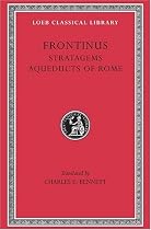 Frontinus: Stratagems.  Aqueducts of Rome. (Loeb Classical Library No. 174)