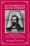 Butchery on Bond Street - Sexual Politics and The Burdell-Cunningham Case in Ante-bellum New York