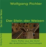 Der Stein der Weisen: Harry Potter aus der Sicht der Analytischen Psychologie - Wolfgang Pichler