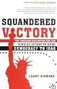 Squandered Victory: The American Occupation and the Bungled Effort to Bring Democracy to Iraq