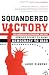 Squandered Victory: The American Occupation and the Bungled Effort to Bring Democracy to Iraq