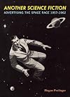 Another science fiction : advertising the space race 1957-1962