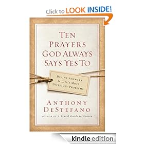 Ten Prayers God Always Says Yes To: Divine Answers to Life's Most Difficult Problems