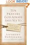 Ten Prayers God Always Says Yes To: Divine Answers to Life's Most Difficult Problems