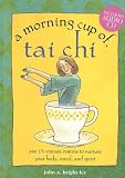 A Morning Cup of Tai Chi: One 15-minute Routine to Nurture Your Body, Mind, and Spirit