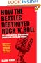 How the Beatles Destroyed Rock n Roll: An Alternative History of American Popular Music