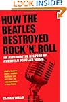 How the Beatles Destroyed Rock 'n' Ro...