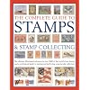 The Complete Guide to Stamps & Stamp Collecting: The ultimate illustrated reference to over 3000 of the world's best stamps, and a professional guide ... and perfecting a spectacular collection
