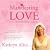 Manifesting Love: Call Forth Your Soulmate