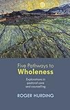 ISBN 9780281070367 product image for Five Pathways to Wholeness: Explorations in Pastoral Care and Counselling | upcitemdb.com