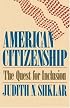 American Citizenship: The Quest for Inclusion (The Tanner Lectures on Human Values)