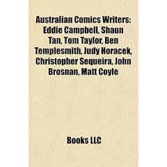 Australian Comics Writers: Eddie Campbell, Shaun Tan, Tom Taylor, Ben Templesmith, Judy Horacek, Christopher Sequeira, John Brosnan, Matt Coyle
