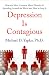 Search : Depression Is Contagious: How the Most Common Mood Disorder Is Spreading Around the World and How to Stop It