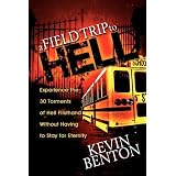 AFieldTriptoHell:Experiencethe30TormentsofHellFirsthandWithoutHavingtoStayforEternity