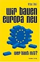 Wir bauen Europa neu: Wer baut mit?