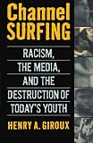 Channel Surfing: Race Talk and the Destruction of Today s Youth