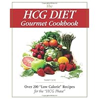 The HCG Diet Gourmet Cookbook: Over 200 Low Calorie Recipes for the HCG Phase