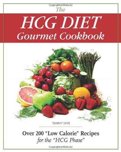 The HCG Diet Gourmet Cookbook: Over 200 Low Calorie Recipes for the HCG Phase