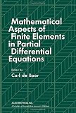 Mathematical aspects of finite elements in partial differential equations : proceedings of a symposium conducted by the Mathematics Research Center, the University of Wisconsin-Madison, April 1-3, 197