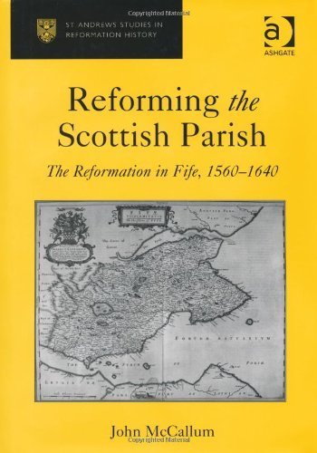 Reforming the Scottish Parish (St Andrews Studies in Reformation History) by John McCallum (2010) Hardcover
