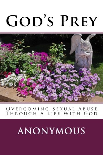 God's Prey: Overcoming Sexual Abuse Through A Life With God