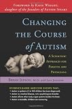 Changing the Course of Autism: A Scientific Approach for Parents and Physicians