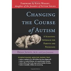Changing the Course of Autism: A Scientific Approach to Treating Your Autistic Child