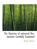 The Doctrine of universal Restoration Carefully Examined